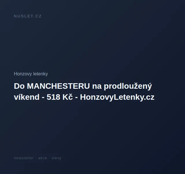 Honzovy letenky: Letenka do Manchesteru od 518 Kč – červen 2026 | Nuslet.cz