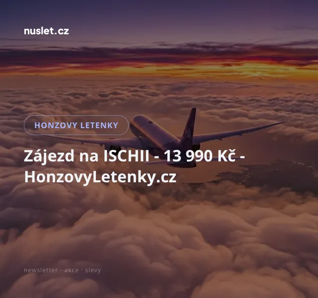 Honzovy letenky: Zájezd na Ischi 13 990 Kč – srpen 2026