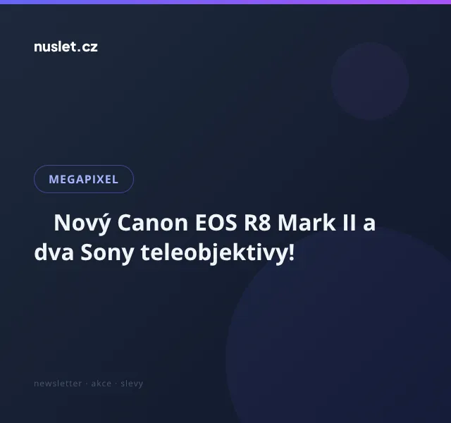 Megapixel: Canon EOS R8 Mark II 45 990 Kč – září 2026