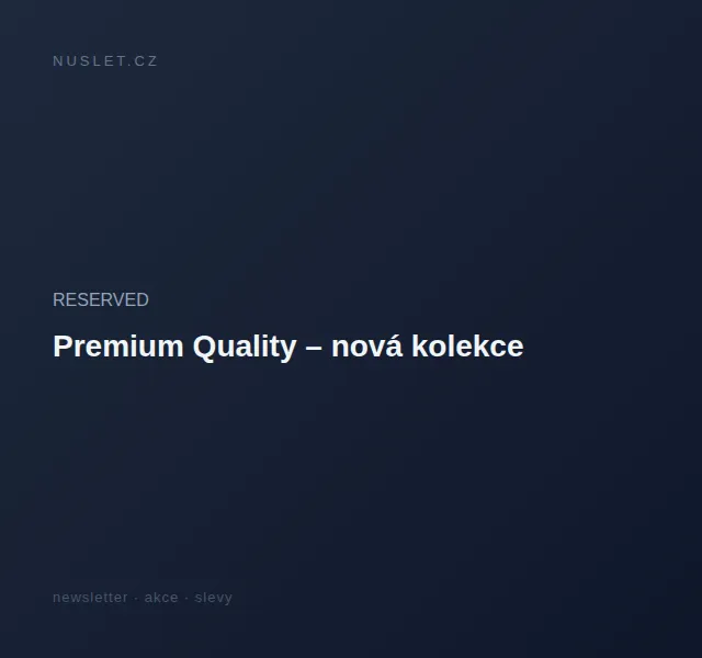 RESERVED: Premium Quality – nová kolekce – červen 2026 | Nuslet.cz