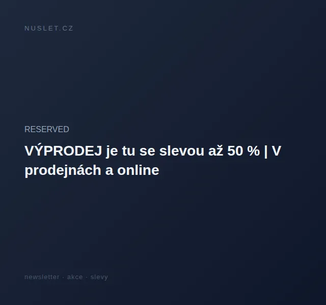 RESERVED: Výprodej se slevou až 50 % – červen 2026 | Nuslet.cz