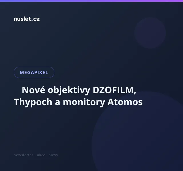 Megapixel: DZOFILM, Thypoch, Atomos – až 11 800 Kč | Srpen 2026