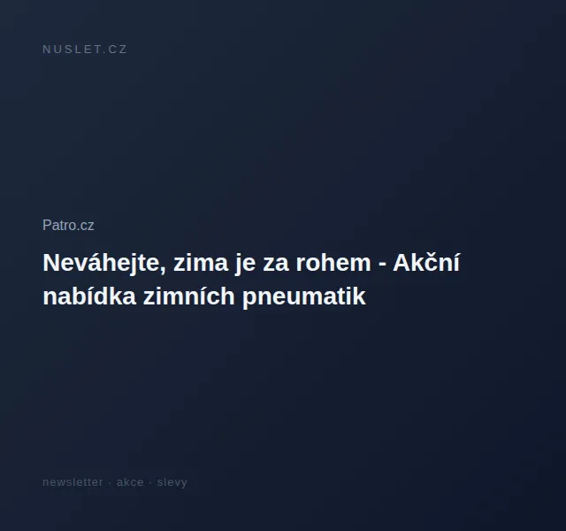 Patro.cz: Akce na zimní pneumatiky – červen 2026 | Nuslet.cz