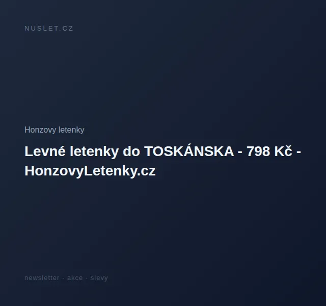 Honzovy letenky: Levné letenky do Toskánska od 798 Kč – červen 2026 | Nuslet.cz