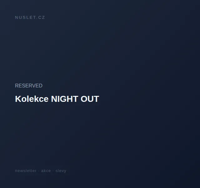 RESERVED: Kolekce NIGHT OUT – červen 2026 | Nuslet.cz