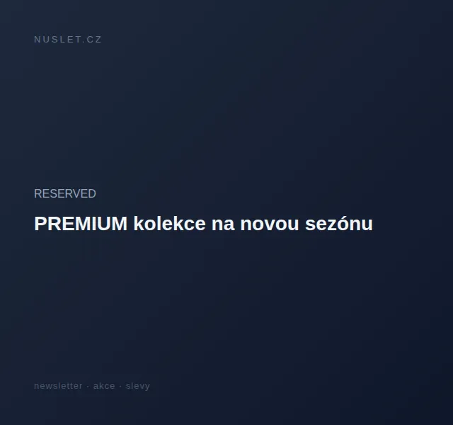 RESERVED: PREMIUM kolekce na novou sezónu – červen 2026 | Nuslet.cz