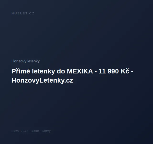 Honzovy letenky: Přímé letenky do Mexika 11 990 Kč – červen 2026 | Nuslet.cz