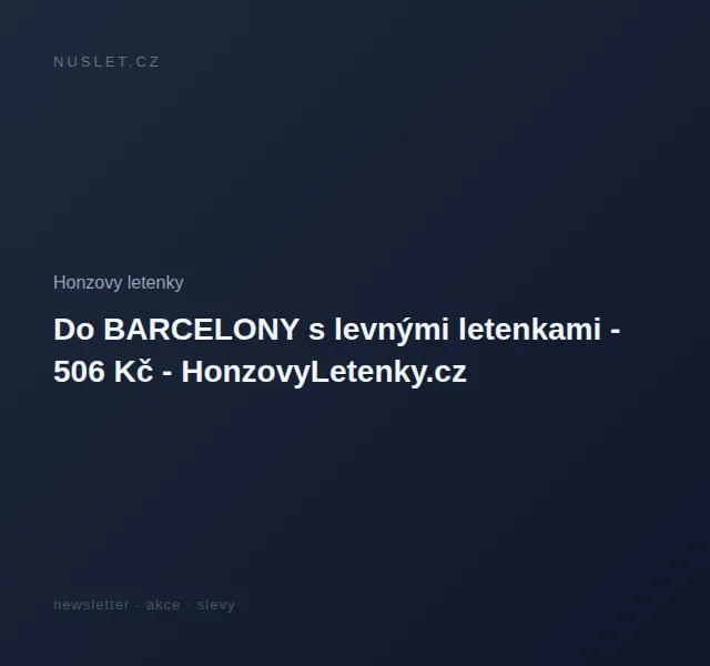 Honzovy letenky: Barcelona za 506 Kč – červen 2026 | Nuslet.cz