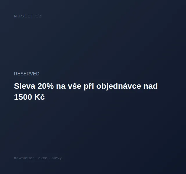 RESERVED: Sleva 20 % na vše při nákupu nad 1 500 Kč – červen 2026 | Nuslet.cz