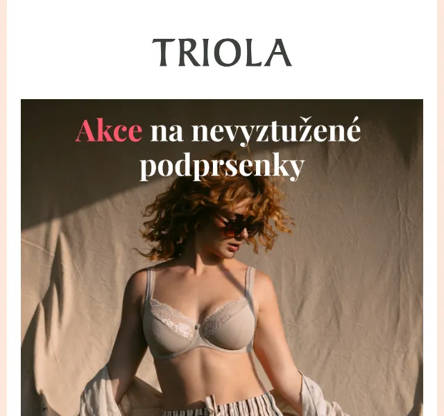 Triola: nevyztužené podprsenky od 899 Kč – červenec 2026 | Nuslet.cz