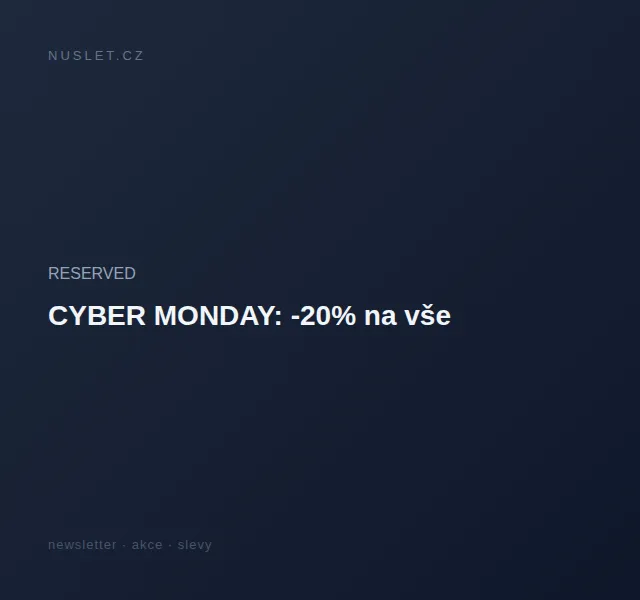 RESERVED: CYBER MONDAY -20% na vše – červen 2026 | Nuslet.cz