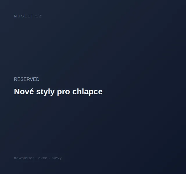 RESERVED: Nové stylové kousky pro chlapce – červen 2026 | Nuslet.cz
