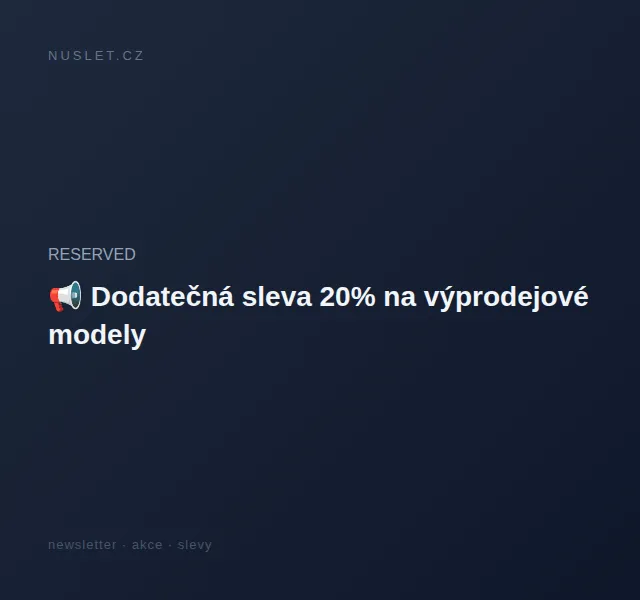RESERVED: Dodatečná sleva 20 % na výprodejové modely – červen 2026 | Nuslet.cz
