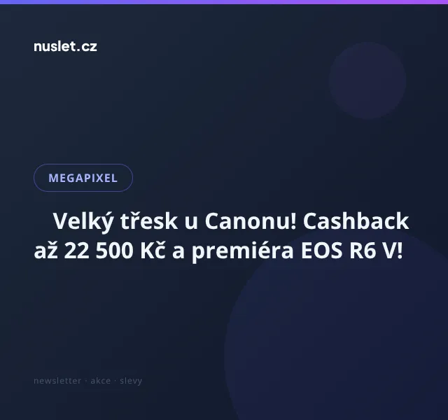 Megapixel: Canon cashback až 22 500 Kč – červen 2026