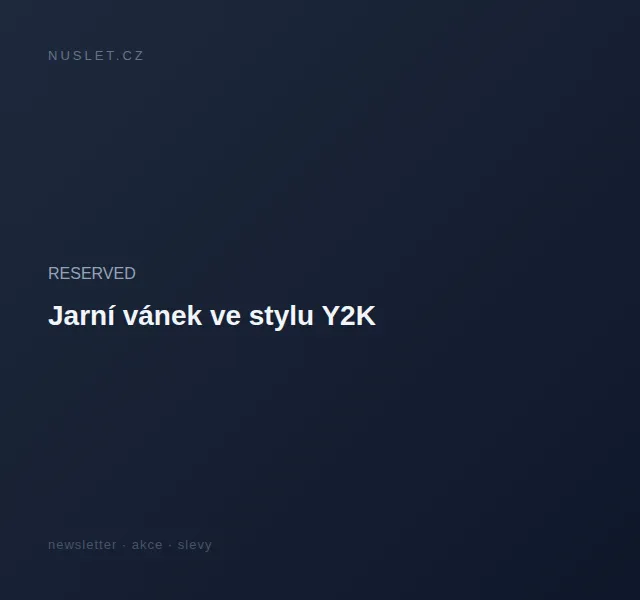 RESERVED: Jarní kolekce Y2K – červen 2026 | Nuslet.cz