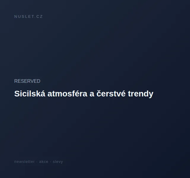 RESERVED: Sicilská atmosféra a letní trendy – červen 2026 | Nuslet.cz
