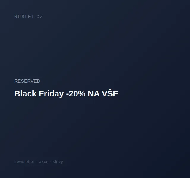 RESERVED: Black Friday -20% na vše – červen 2026 | Nuslet.cz