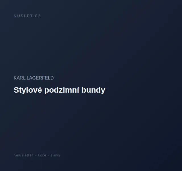 KARL LAGERFELD: Stylové podzimní bundy – červen 2026 | Nuslet.cz