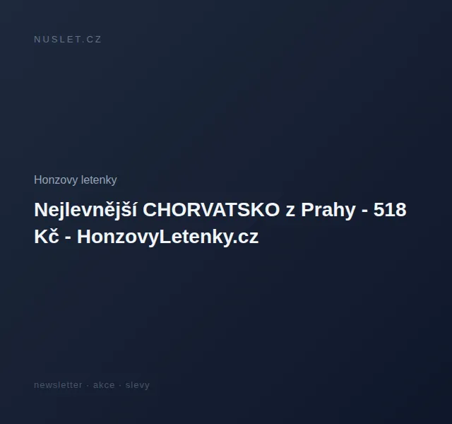 Honzovy letenky: Chorvatsko z Prahy od 518 Kč – červen 2026 | Nuslet.cz